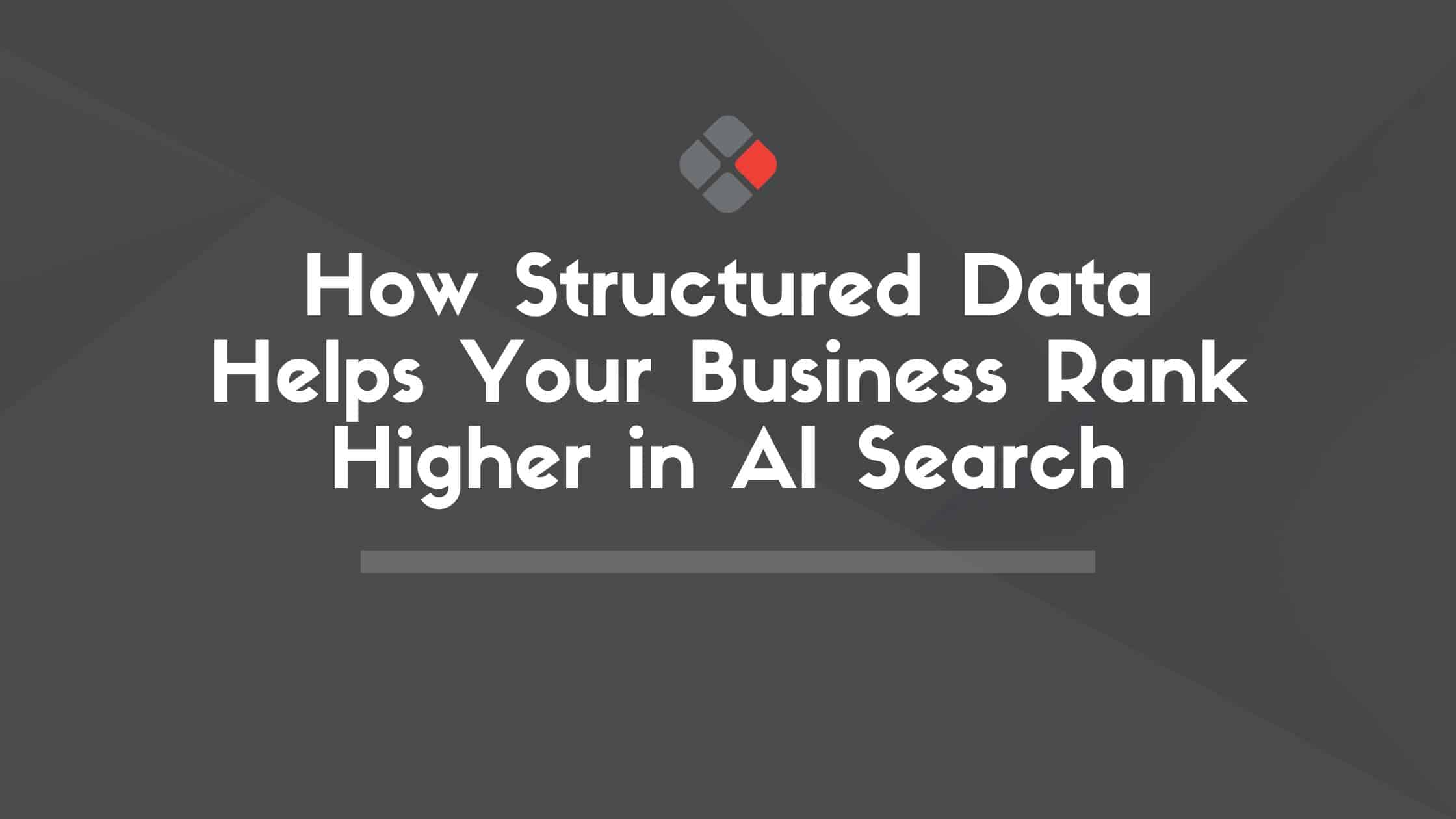 Featured image for “How Structured Data (Schema Markup) Helps Your Business Rank Higher in AI Search”